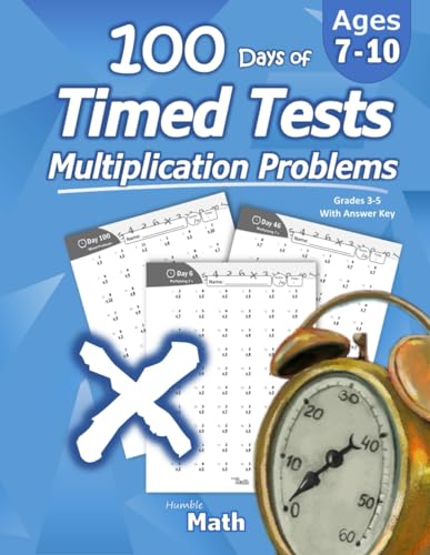 Humble Math - 100 Days of Timed Tests: Multiplication: Grades 3-5, Math Drills, Digits 0-12, Reproducible Practice Problems