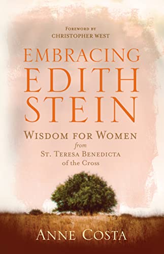 Embracing Edith Stein: Wisdom for Women from St. Teresa Benedicta of the Cross (New Edition)