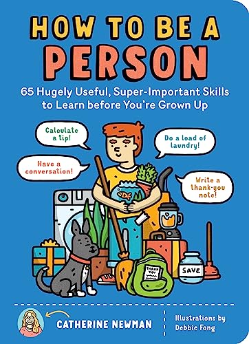 How to Be a Person: 65 Hugely Useful, Super-Important Skills to Learn before You