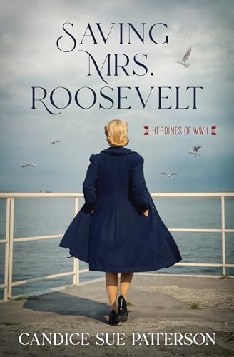 Saving Mrs. Roosevelt: WWII Heroines (Heroines of WWII)