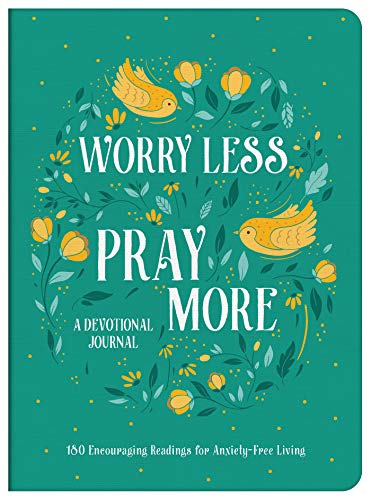 Worry Less, Pray More Devotional Journal: 180 Encouraging Readings for Anxiety-Free Living