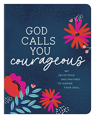 God Calls You Courageous: 180 Devotions and Prayers to Inspire Your Soul