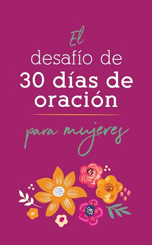 El desafío de 30 días de oración para mujeres_ The 30-Day Prayer Challenge for Women (Spanish Edition)