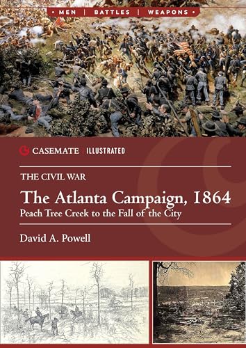 The Atlanta Campaign, 1864: Peach Tree Creek to the Fall of the City (Casemate Illustrated)