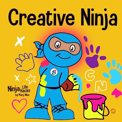 Creative Ninja: A STEAM Book for Kids About Developing Creativity (Ninja Life Hacks)