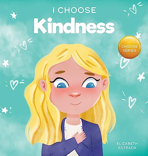 I Choose Kindness: A Colorful, Picture Book About Kindness, Compassion, and Empathy (Teacher and Therapist Toolbox: I Choose)