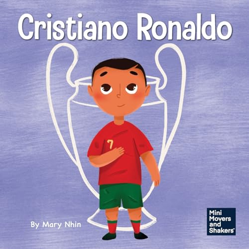 Cristiano Ronaldo: A Kid’s Book About Talent Without Working Hard is Nothing (Mini Movers and Shakers)