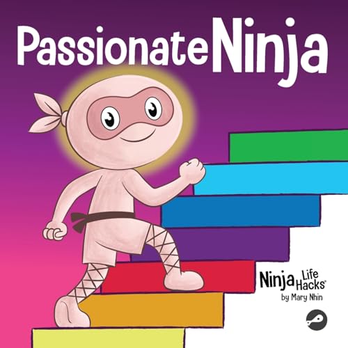 Passionate Ninja: A Book About Finding What Makes Your Heart Dance With Joy (Ninja Life Hacks)