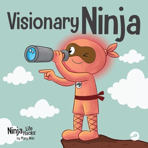 Visionary Ninja: A Children’s Book About Seeing What Others Can’t (Ninja Life Hacks)