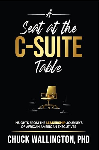 A Seat at the C-Suite Table: Insights from the Leadership Journeys of African American Executives