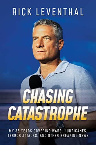 Chasing Catastrophe: My 35 Years Covering Wars, Hurricanes, Terror Attacks, and Other Breaking News