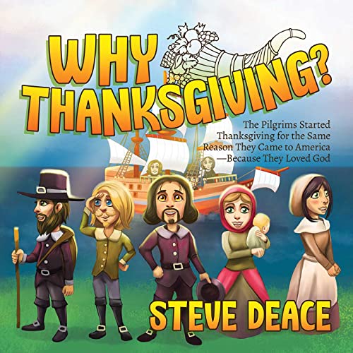 Why Thanksgiving?: The Pilgrims Started Thanksgiving for the Same Reason They Came to America―Because They Loved God