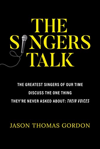 The Singers Talk: The Greatest Singers of Our Time Discuss the One Thing They