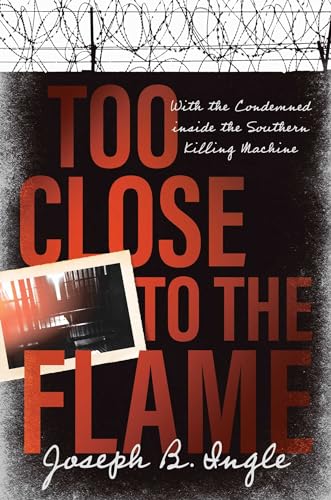 Too Close to the Flame: With the Condemned inside the Southern Killing Machine