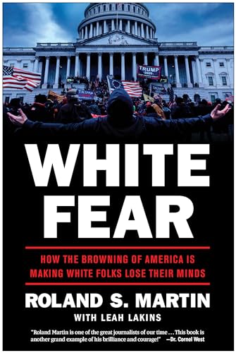 White Fear: How the Browning of America Is Making White Folks Lose Their Minds