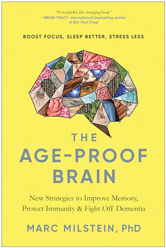 The Age-Proof Brain: New Strategies to Improve Memory, Protect Immunity, and Fight Off Dementia