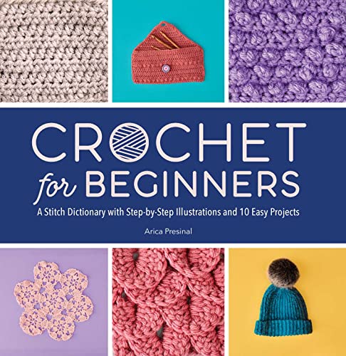 Crochet for Beginners: A Stitch Dictionary with Step-by-Step Illustrations and 10 Easy Projects