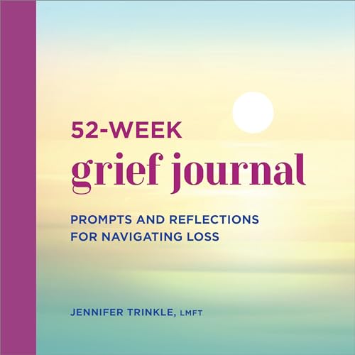 52-Week Grief Journal: Prompts and Reflections for Navigating Loss