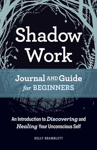 Shadow Work Journal and Guide for Beginners: An Introduction to Discovering and Healing Your Unconscious Self