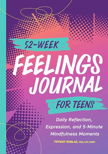 52-Week Feelings Journal for Teens: Daily Reflection, Expression, and 5-Minute Mindfulness Moments