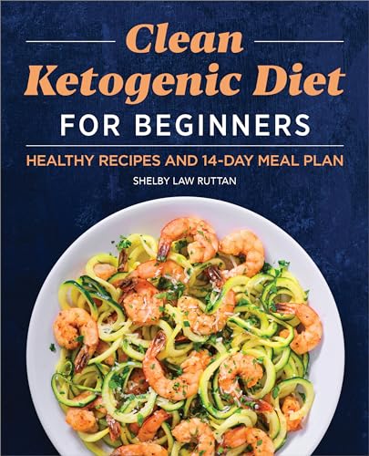 Clean Ketogenic Diet for Beginners: Healthy Recipes and 14-Day Meal Plan