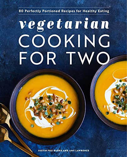 Vegetarian Cooking for Two: 80 Perfectly Portioned Recipes for Healthy Eating