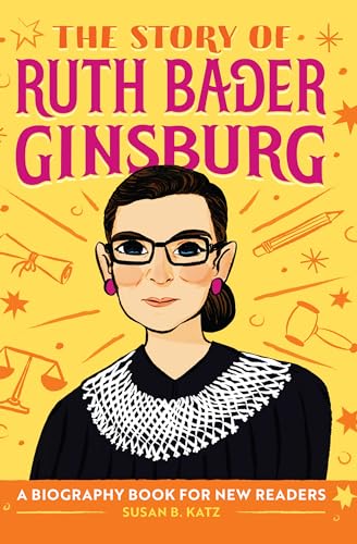 The Story of Ruth Bader Ginsburg: An Inspiring Biography for Young Readers (The Story of Biographies)