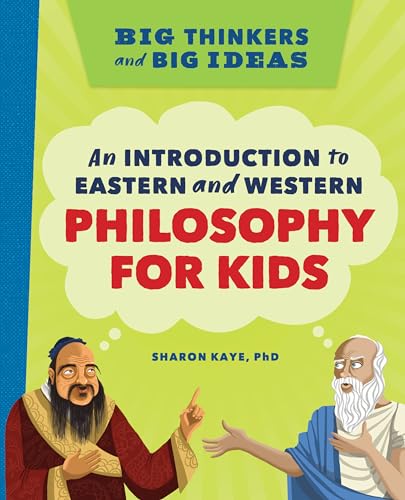 Big Thinkers and Big Ideas: An Introduction to Eastern and Western Philosophy for Kids