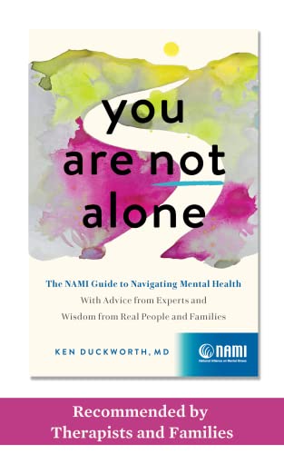 You Are Not Alone: The NAMI Guide to Navigating Mental Health―With Advice from Experts and Wisdom from Real People and Families