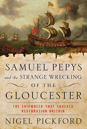 Samuel Pepys and the Strange Wrecking of the Gloucester: The Shipwreck that Shocked Restoration Britain