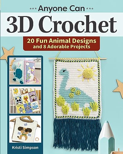 Anyone Can 3D Crochet: 20 Fun Animal Designs and 8 Adorable Projects (Landauer) Create Wall Hangings, Blankets, Toys, and More with Dimensional Details like Fringe, Pompoms, Yarn Flowers, and Tassels