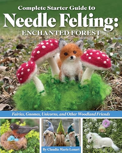 Complete Starter Guide to Needle Felting: Enchanted Forest: Fairies, Gnomes, Unicorns, and Other Woodland Friends (Landauer) Beginner-Friendly Instructions for Making Felt Animals and More