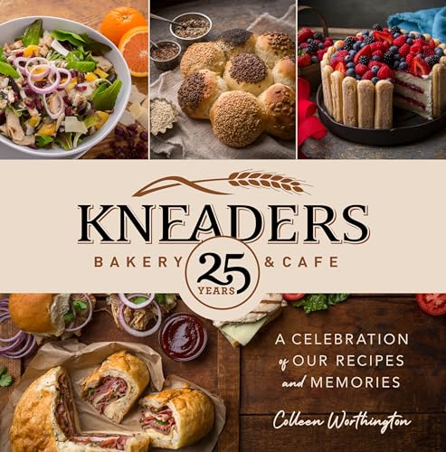 Kneaders Bakery & Cafe: A Celebration of Our Best Recipes and Memories