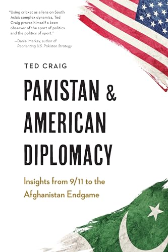 Pakistan and American Diplomacy: Insights from 9_11 to the Afghanistan Endgame