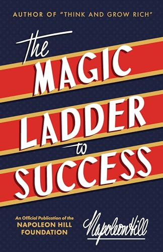 The Magic Ladder to Success (Official Publication of the Napoleon Hill Foundation)