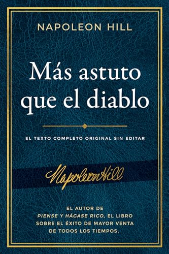 Más astuto que el diablo: El texto completo original sin editar; El autor de Piense y hágase rico, el libro sobre el éxito de mayor venta (An Official ... Napoleon Hill Foundation) (Spanish Edition)