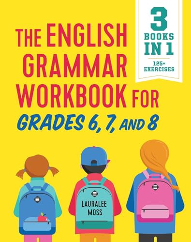 The English Grammar Workbook for Grades 6, 7, and 8: 125+ Simple Exercises to Improve Grammar, Punctuation, and Word Usage (English Grammar Workbooks)