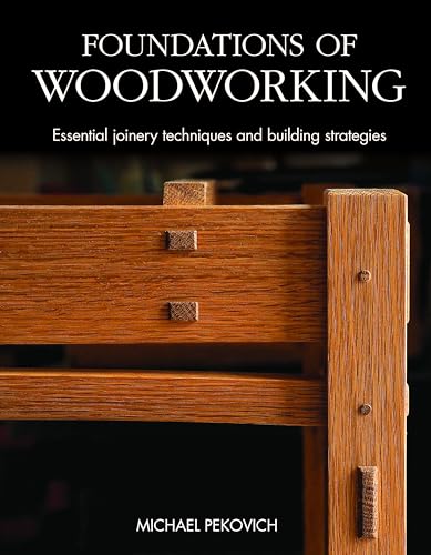 Foundations of Woodworking: Essential joinery techniques and building strategies