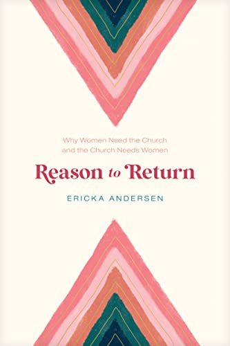 Reason to Return: Why Women Need the Church and the Church Needs Women