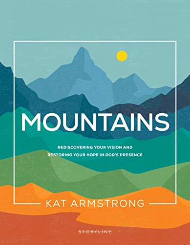 Mountains: Rediscovering Your Vision and Restoring Your Hope in God