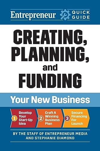 Entrepreneur Quick Guide: Creating, Planning, and Funding Your New Business