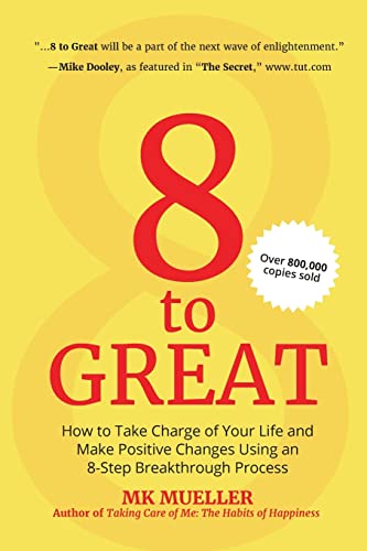 8 to Great: How to Take Charge of Your Life and Make Positive Changes Using an 8-Step Breakthrough Process (Inspiration, Resilience, Change Your Life, for Fans of The Happiness Project)