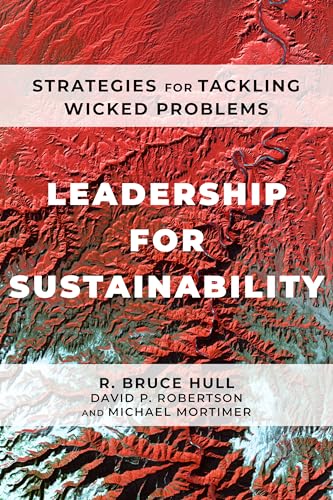 Leadership for Sustainability: Strategies for Tackling Wicked Problems