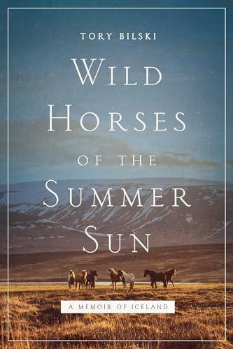 Wild Horses of the Summer Sun: A Memoir of Iceland