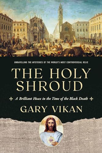 The Holy Shroud: A Brilliant Hoax in the Time of the Black Death