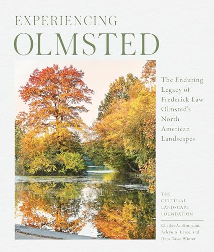 Experiencing Olmsted: The Enduring Legacy of Frederick Law Olmsted