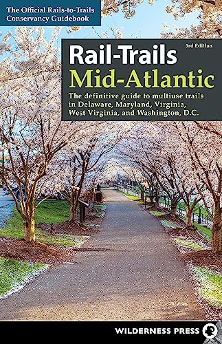 Rail-Trails Mid-Atlantic: The Definitive Guide to Multiuse Trails in Delaware, Maryland, Virginia, Washington, D.C., and West Virginia