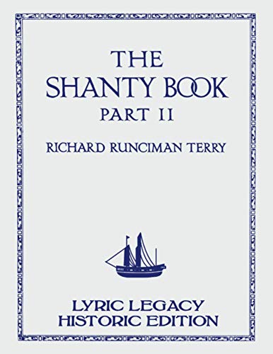 The Shanty Book - Part 2 (Lyric Legacy Historic Edition): A Classic Collection of Sailor Sea Songs, Chanteys, and Work Tunes