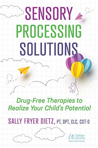 Sensory Processing Solutions: Drug-Free Therapies to Realize Your Child