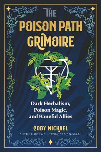 The Poison Path Grimoire: Dark Herbalism, Poison Magic, and Baneful Allies